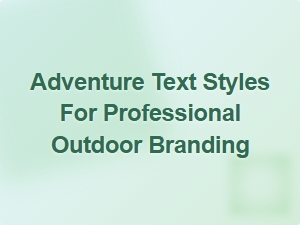 Exploring the Great Outdoors with Professional Adventure Text Styles