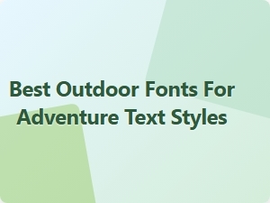 Exploring the Best Outdoor Fonts for Adventure Text Styles