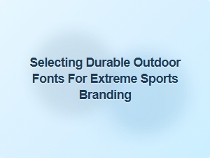 Choosing Tough and Stylish Fonts for Extreme Sports Branding