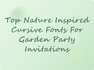Elegant Cursive Fonts for Your Garden Party Invites