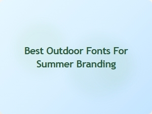 Exploring the Best Outdoor Fonts for Summer Branding