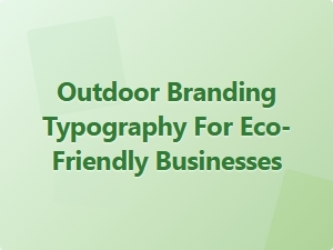 Eco-Friendly Branding with Impactful Outdoor Typography