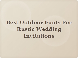 Choosing the Perfect Outdoor Fonts for Rustic Wedding Invites