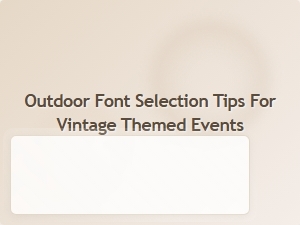 Choosing the Perfect Outdoor Fonts for Vintage Events