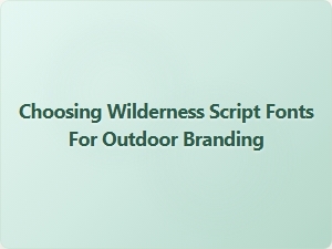 Selecting the Perfect Wilderness Script for Your Outdoor Brand