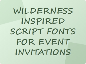 Choosing the Perfect Wilderness Inspired Script for Your Event Invitations